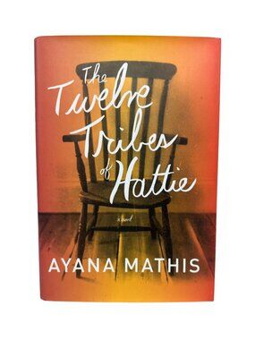 The Twelve Tribes Of Hattie By Ayana Mathis Hardcover First Edition Knopf READ